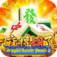 dragon hatch demo 2